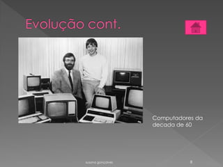 susana gonçalves 8
Computadores da
decada de 60
 