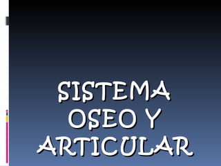 SISTEMA OSEO Y ARTICULAR 