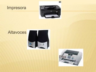 Impresora
Altavoces
Fax
 