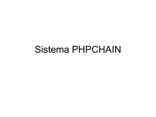 Sistema PHPCHAIN 