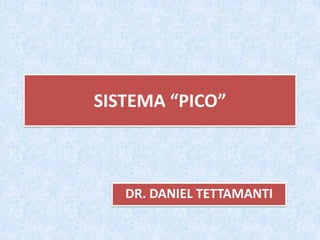 SISTEMA “PICO”
DR. DANIEL TETTAMANTI
 