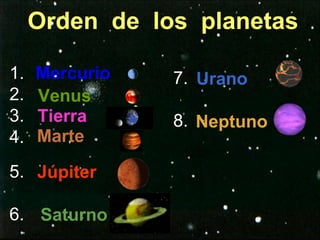 Orden  de  los  planetas Mercurio Venus Tierra Marte Júpiter Saturno Urano Neptuno 1. 2. 3. 4. 5. 6. 7. 8. 