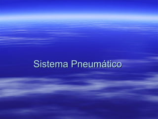 Sistema PneumáticoSistema Pneumático
 