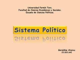 Universidad Fermín Toro.
Facultad de Ciencias Económicas y Sociales.
Escuela de Ciencias Políticas.

Geraldine Alvarez
23.833.642

 