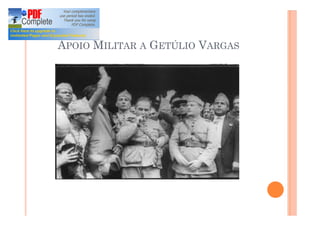APOIO MILITAR A GETÚLIO VARGAS
 