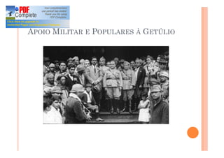 APOIO MILITAR E POPULARES À GETÚLIO
 