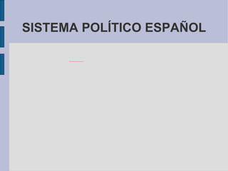 SISTEMA POLÍTICO ESPAÑOL 