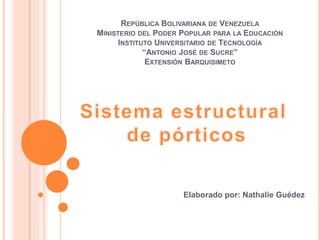 REPÚBLICA BOLIVARIANA DE VENEZUELA
MINISTERIO DEL PODER POPULAR PARA LA EDUCACIÓN
INSTITUTO UNIVERSITARIO DE TECNOLOGÍA
“ANTONIO JOSÉ DE SUCRE”
EXTENSIÓN BARQUISIMETO
Elaborado por: Nathalie Guédez
 
