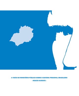 A VISÃO DO MINISTÉRIO PÚBLICO SOBRE O SISTEMA PRISIONAL BRASILEIRO
- REGIÃO SUDESTE -
 