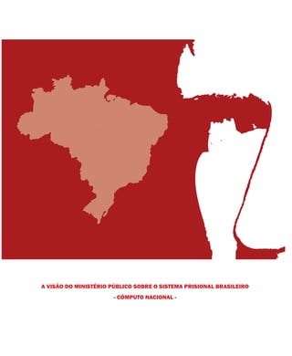 A VISÃO DO MINISTÉRIO PÚBLICO SOBRE O SISTEMA PRISIONAL BRASILEIRO
- CÔMPUTO NACIONAL -
 