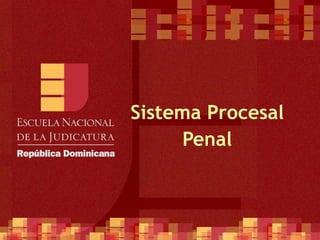 Sistema Procesal
      Penal
 