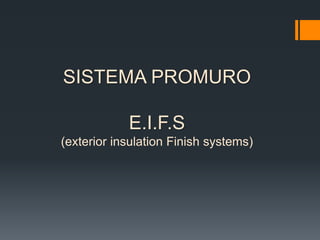 SISTEMA PROMURO 
E.I.F.S 
(exterior insulation Finish systems) 
 