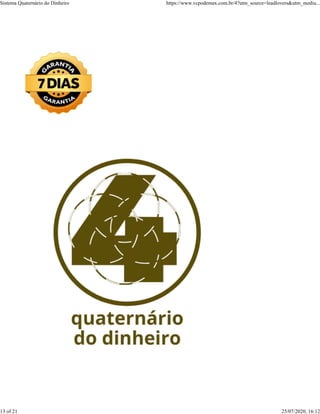 Sistema Quaternário do Dinheiro https://www.vcpodemax.com.br/4?utm_source=leadlovers&utm_mediu...
13 of 21 25/07/2020, 16:12
 