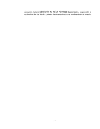 2
consumo humano/DERECHO AL AGUA POTABLE-Desconexión, suspensión o
racionalización del servicio público de acueducto supone una interferencia en este
 