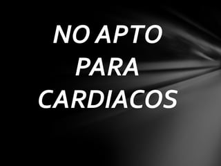 NO APTO
  PARA
CARDIACOS
 