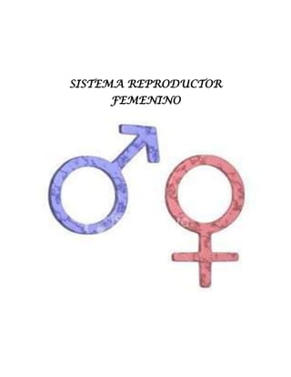 SISTEMA REPRODUCTOR
FEMENINO

 