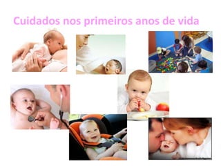 Cuidados nos primeiros anos de vida
 