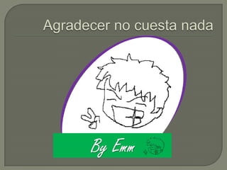 Agradecer no cuesta nada