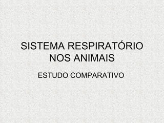 SISTEMA RESPIRATÓRIO NOS ANIMAIS ESTUDO COMPARATIVO  