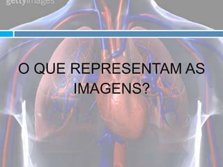 O QUE REPRESENTAM AS IMAGENS?