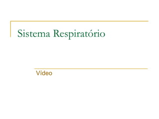 Sistema Respiratório Vídeo 