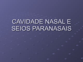 CAVIDADE NASAL E SEIOS PARANASAIS 