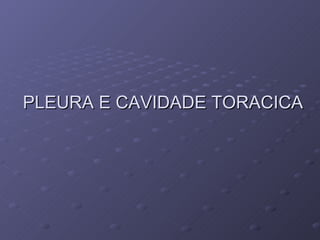 PLEURA E CAVIDADE TORACICA 