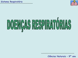 Sistema Respiratório




                       Ciências Naturais – 9º ano
 