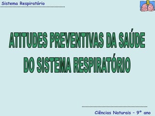 Sistema Respiratório




                       Ciências Naturais – 9º ano
 