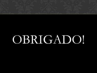 OBRIGADO!

 