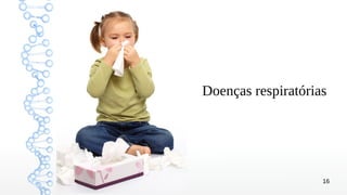 16
Doenças respiratórias
 