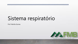 Sistema respiratório
Prof. Marília Gomes
 