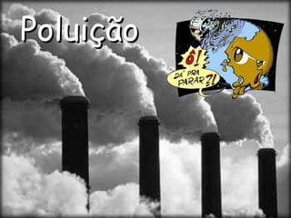 Poluição
 