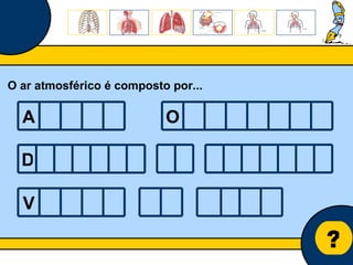 Núcleo de estágio de Biologia/Geologia ? O ar atmosférico é composto por... A O D V 