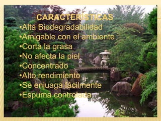 CARACTERÍSTICASAlta Biodegradabilidad
