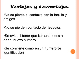 Ventajas y desventajasNo se pierde el contacto con la familia y amigos.