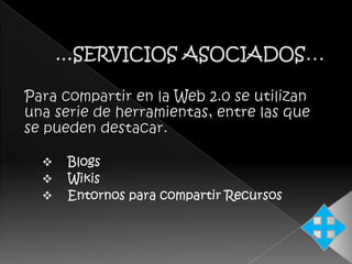   Blogs
   Wikis
   Entornos para compartir Recursos
 