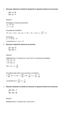 1   Resuelve utilizando el método de igualación el siguiente sistema de ecuaciones:

       4x  y  15
       
       ...