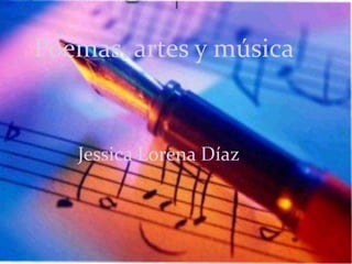 Poemas, artes y música


   Jessica Lorena Díaz
 