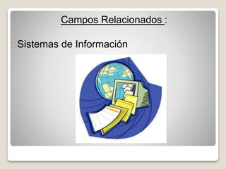 Campos Relacionados :
Sistemas de Información
 