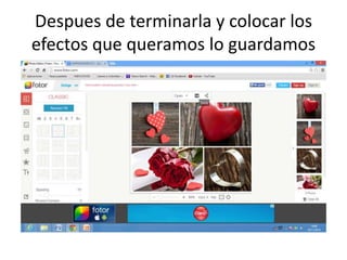 Despues de terminarla y colocar los 
efectos que queramos lo guardamos 
 