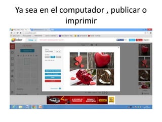 Ya sea en el computador , publicar o 
imprimir 
 