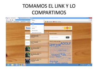 TOMAMOS EL LINK Y LO 
COMPARTIMOS 
 