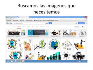 Buscamos las imágenes que 
necesitemos 
 