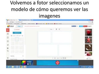 Volvemos a fotor seleccionamos un 
modelo de cómo queremos ver las 
imagenes 
 