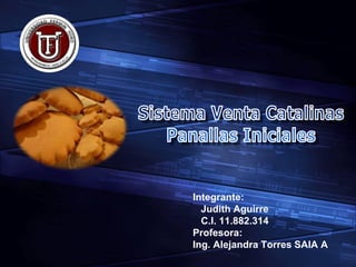 Integrante:
Judith Aguirre
C.I. 11.882.314
Profesora:
Ing. Alejandra Torres SAIA A
 