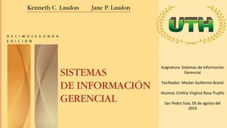 Asignatura: Sistemas de Información
Gerencial
Facilitador: Master Guillermo Brand
Alumna: Cinthia Virginia Rosa Trujillo
San Pedro Sula, 05 de agosto del
2019
 