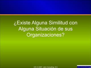 ¿Existe Alguna Similitud con Alguna Situación de sus Organizaciones? 
