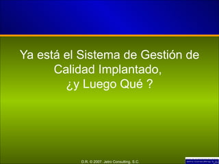 Ya está el Sistema de Gestión de Calidad Implantado,  ¿y Luego Qué ? 