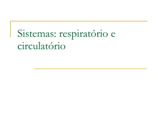 Sistemas: respiratório e circulatório 